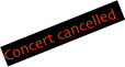 Concert cancelled